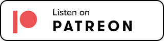 Click here to Listen on Patreon